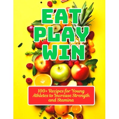 预订 Eat, Play, Win: 100+ Recipes for Young Athletes to Increase Strength and Stamina: 9798326143679