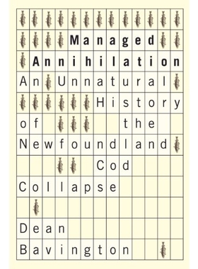 预订 Managed Annihilation: An Unnatural History of the Newfoundland Cod Collapse 有步骤消灭：纽芬兰银鳕鱼资源崩溃的非自