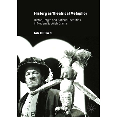 预订 History as Theatrical Metaphor: History, Myth and National Identities in Modern Scottish Drama: 9781349692477