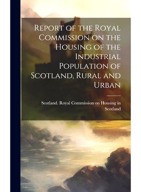 预订 Report of the Royal Commission on the Housing of the Industrial Population of Scotland, Rural and Urban: 9781019904