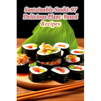 预订 Sustainable Sushi: 97 Delicious Plant-Based Recipes: 9798859934942