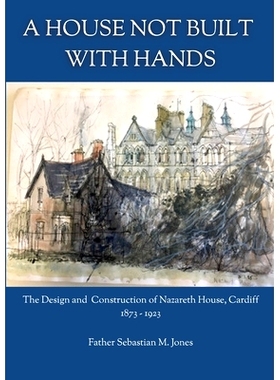 预订 A House Not Built With Hands: The Design & Construction of Nazareth House, Cardiff (1873-1923): 9781471760204