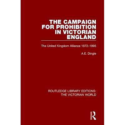 预订 The Campaign for Prohibition in Victorian England: The United Kingdom Alliance 1872-1895 维多利亚时代英国禁令斗争：