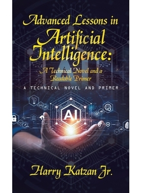 预订 Advanced Lessons in Artificial Intelligence: A Technical Novel and a Readable Primer: A Technical Novel and Primer: