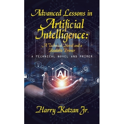 预订 Advanced Lessons in Artificial Intelligence: A Technical Novel and a Readable Primer: A Technical Novel and Primer: