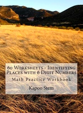 预订 60 Worksheets - Identifying Places with 6 Digit Numbers: Math Practice Workbook: 9781511969895