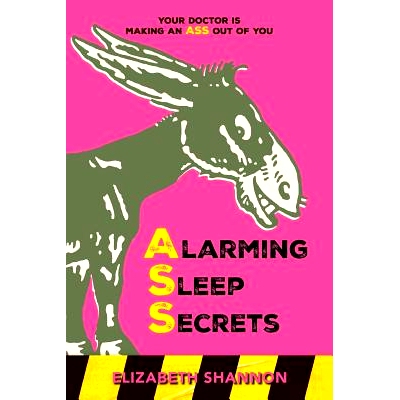 预订 Alarming Sleep Secrets: Your Doctor is Making an ASS out of You: 9781542583398