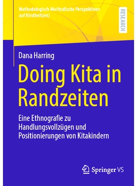 预订 Doing Kita in Randzeiten: Eine Ethnografie zu Handlungsvollzügen und Positionierungen von Kitakindern: 97836584594