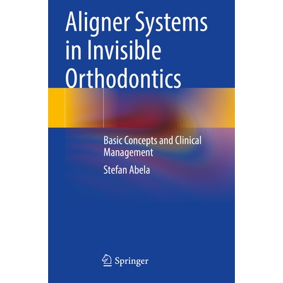 预订 Aligner Systems in Invisible Orthodontics Basic Concepts and Clinical Management 隐形正畸的矫正系统：基本概念与临床