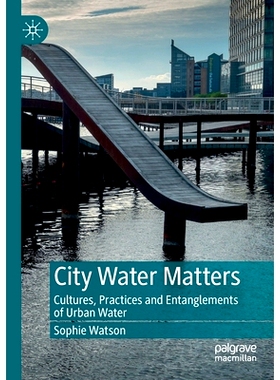 预订 City Water Matters: Cultures, Practices and Entanglements of Urban Water 城市水事：城市水的文化、实践与纠缠: 978981