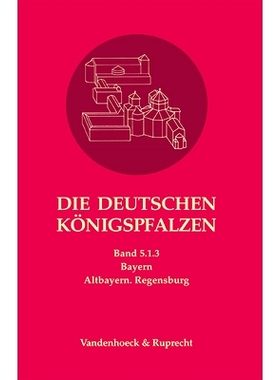 预订 Die deutschen Königspfalzen. Band 5: Bayern: Teilband 1.2: Altbayern. Regensburg 德国*宫。第 5 卷：巴伐利亚。第 1