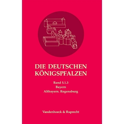 预订 Die deutschen Königspfalzen. Band 5: Bayern: Teilband 1.2: Altbayern. Regensburg 德国*宫。第 5 卷：巴伐利亚。第 1