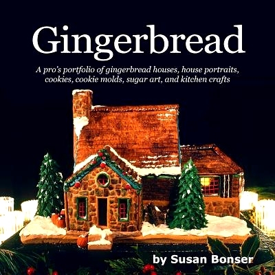预订 Gingerbread: A pro’s portfolio of gingerbread houses, house portraits, cookies, cookie molds, sugar and kitchen cr