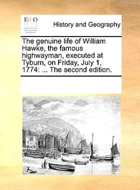 预订 The Genuine Life of William Hawke, the Famous Highwayman, Executed at Tyburn, on Friday, July 1, 1774: ... the Seco