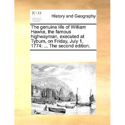 预订 The Genuine Life of William Hawke, the Famous Highwayman, Executed at Tyburn, on Friday, July 1, 1774: ... the Seco