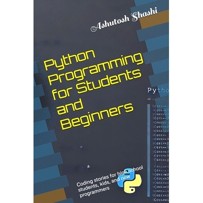 预订 Python Programming for Students and Beginners: Coding stories for high school students, kids, and new programmers: