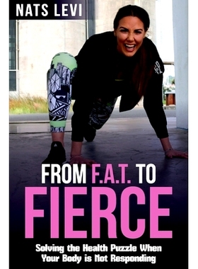 预订 FROM F.A.T. to FIERCE: Solving the Health Puzzle When Your Body Is Not Responding: 9781925884289