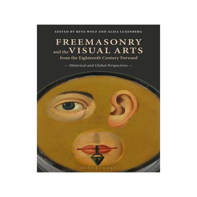 [预订]Freemasonry and the Visual Arts from the Eighteenth Century Forward: Historical and Global Perspecti 9781501366925