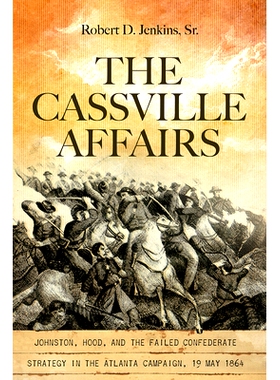 预订 The Cassville Affairs: Johnston, Hood, and the Failed Confederate Strategy in the Atlanta Campaign, 19 May 1864: Jo