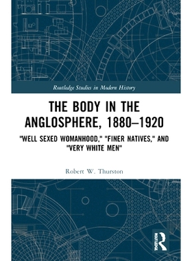 预订 The Body in the Anglosphere, 1880-1920: Well Sexed Womanhood, Finer Natives, and Very White Men: 