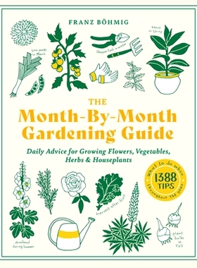 预订 The Month-By-Month Gardening Guide: Daily Advice for Growing Flowers, Vegetables, Herbs, and Houseplants: 978164326