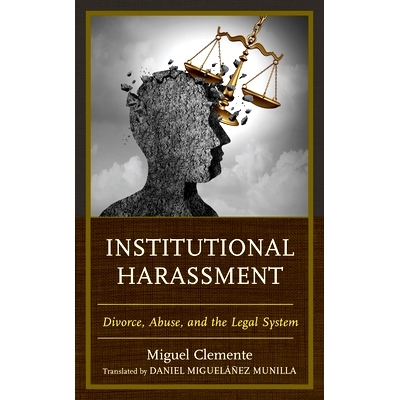 预订 Institutional Harassment: Divorce, Abuse, and the Legal System 制度性*扰:离婚、虐待和法律制度: 9781666902556