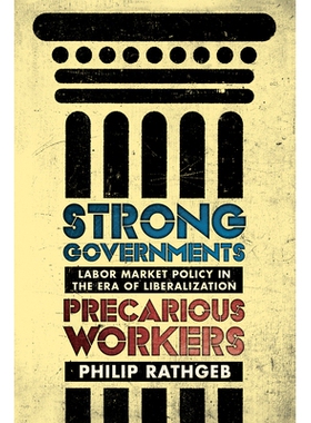 预订 Strong Governments, Precarious Workers: Labor Market Policy in the Era of Liberalization 强大的*，岌岌可危的工人：