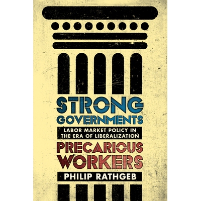预订 Strong Governments, Precarious Workers: Labor Market Policy in the Era of Liberalization 强大的*，岌岌可危的工人：