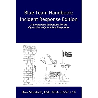 预订 Blue Team Handbook: Incident Response Edition: A Condensed Field Guide for the Cyber Security Incident Responder.