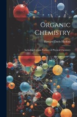 [预订]Organic Chemistry: Including Certain Portions of Physical Chemistry 9781020824845