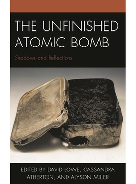 预订 The Unfinished Atomic Bomb: Shadows and Reflections 未完成的*：阴影和反射: 9781498550222