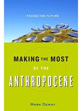 预订 Making the Most of the Anthropocene: Facing the Future 充分利用人类世：面向未来: 9781421423005