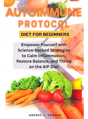 预订 Autoimmune Protocol Diet for Beginners: Empower Yourself with Science-backed Strategies to Calm Inflammation, Resto