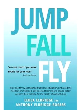 预订 JUMP, FALL, FLY, from Schooling to Homeschooling to Unschooling: 9780956784445
