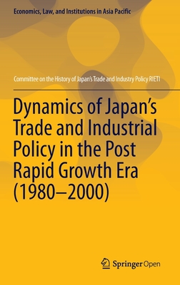 【预订】Dynamics of Japan’s Trade and Industrial Policy in the Post Rapid Growth Era (1980–2000)