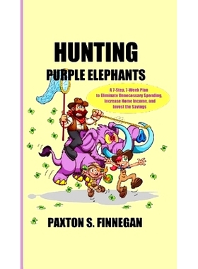 预订 Hunting Purple Elephants: A 7-Step, 7-Week Plan to Eliminate Unnecessary Spending, Increase Home Income, and Invest