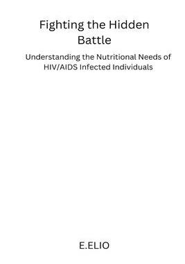 [预订]Fighting the Hidden Battle: Understanding the Nutritional Needs of HIV/AIDS Infected Individuals 9781805308652
