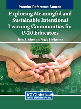 预订 Exploring Meaningful and Sustainable Intentional Learning Communities for P-20 Educators: 9781668472743