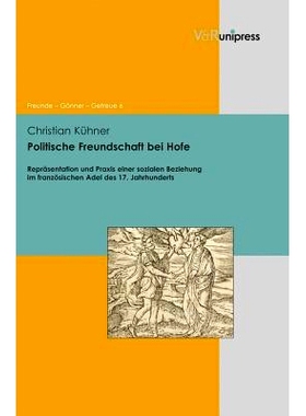 预订 Politische Freundschaft bei Hofe: Repräsentation und Praxis einer sozialen Beziehung im französischen Adel des 17