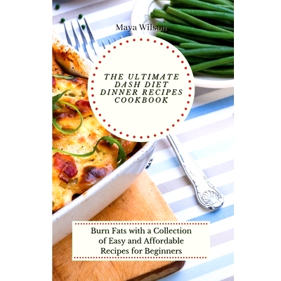 预订 The Ultimate Dash Diet Dinner Recipes Cookbook: Burn Fats with a Collection of Easy and Affordable Recipes for Begi