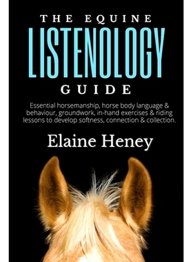 预订 The Equine Listenology Guide - Essential horsemanship, horse body language & behaviour, groundwork, in-hand exercis