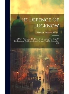 预订 The Defence Of Lucknow: A Diary Recording The Daily Events During The Seige Of The European Residency, From 31st Ma