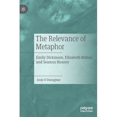预订 The Relevance of Metaphor: Emily Dickinson, Elizabeth Bishop and Seamus Heaney 隐喻的相关性：艾米莉·狄金森、伊丽莎