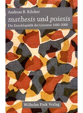 预订 ’mathesis’ und ’poiesis’: Die Enzyklopädik der Literatur 1600 bis 2000 母题和诗题:1600 * 2000 年文学百科全书: