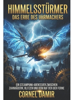预订 Himmelsstürmer - Das Erbe des Uhrmachers: Ein Steampunk-Abenteuer zwischen Zahnrädern, Blitzen und dem Ruf der Fe