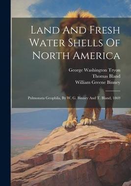 [预订]Land And Fresh Water Shells Of North America: Pulmonata Geophila, By W. G. Binney And T. Bland, 1869 9781021546869