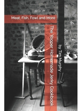 预订 The Yooper Homemade Jerky Cookbook: Meat, Fish, Fowl and More: 9798866814725