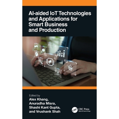 预订 AI-Aided IoT Technologies and Applications for Smart Business and Production 面向智能商业与智能生产的人工智能辅助物