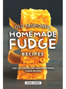 预订 Old Fashioned, Homemade Fudge Recipes: Only Authentic and Mouthwatering Fudge Recipes: 9781686905384