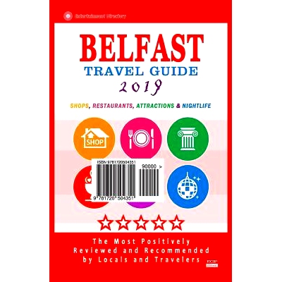 预订 Belfast Travel Guide 2019: Shops, Restaurants, Attractions and Nightlife in Belfast, Northern Ireland (City Travel